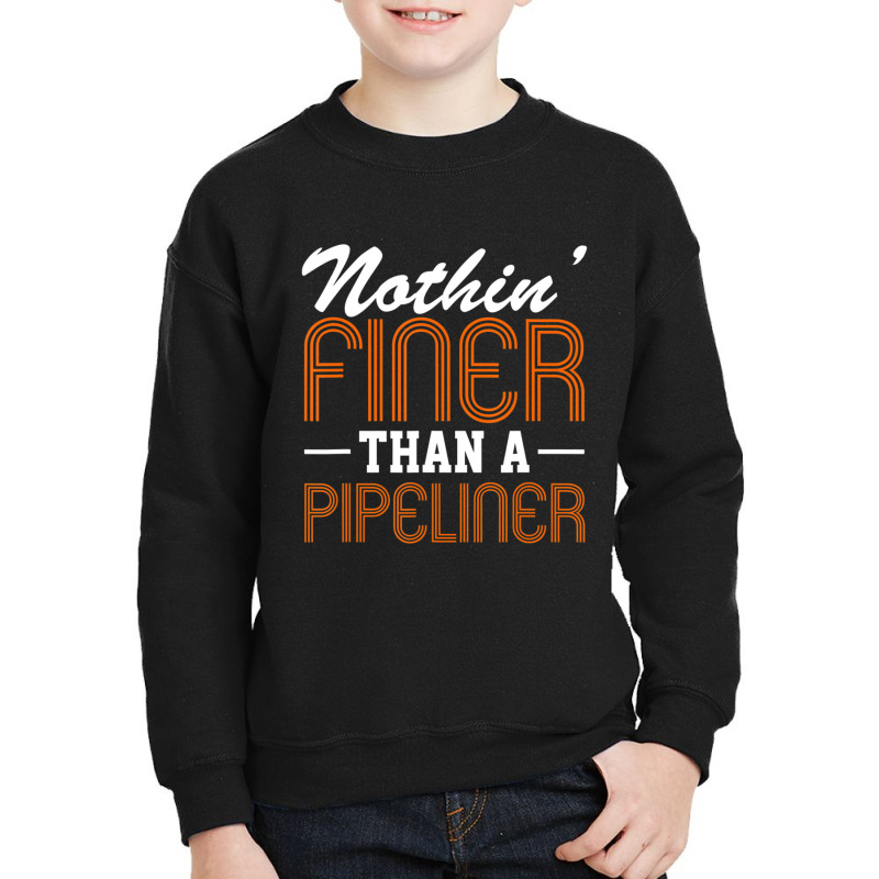 Hot Trend Nothin Finer Than A Pipeliner Gift Funny Youth Sweatshirt | Artistshot