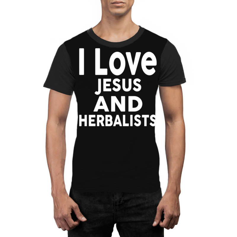 I Love Jesus And Herbalists  For Herbalist Graphic T-shirt by SalvadorLVerdin | Artistshot