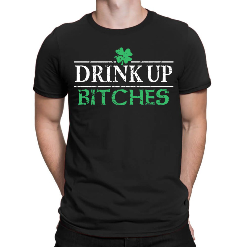 Drink Up Bitches St Patrick's Day T-shirt | Artistshot