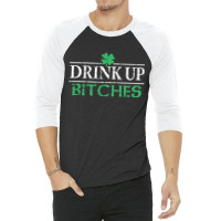 Drink Up Bitches St Patrick's Day 3/4 Sleeve Shirt | Artistshot