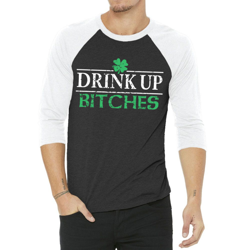 Drink Up Bitches St Patrick's Day 3/4 Sleeve Shirt | Artistshot