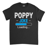 Mens Poppy Joke Loading Daddy Fathers Day Humor Grandpa Classic T-shirt | Artistshot