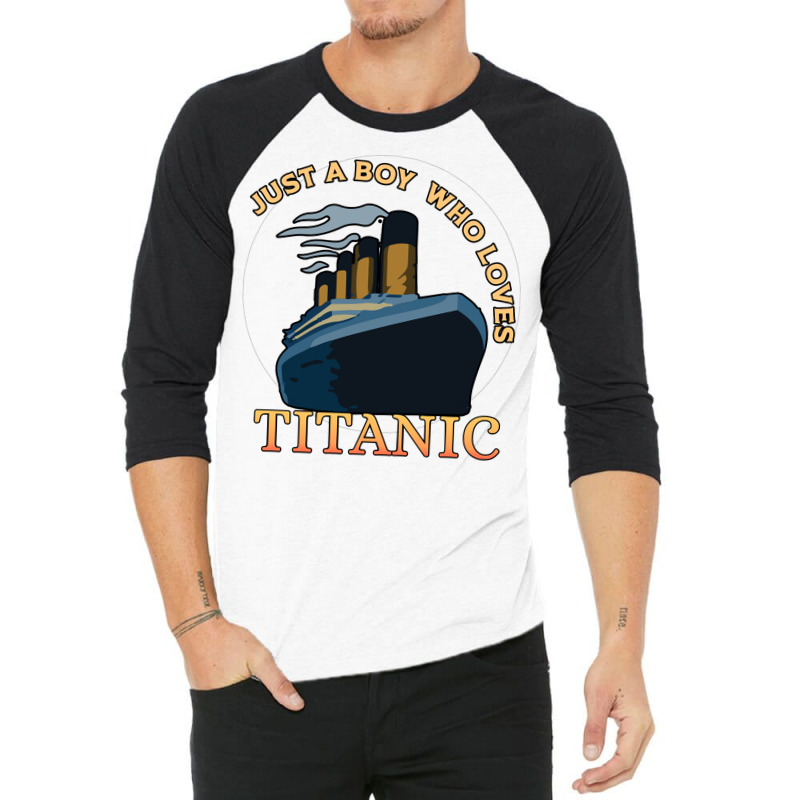 Just A Boy Who Loves Titanic Memorabilia Merchandise Long Sleeve T Shi 3/4 Sleeve Shirt | Artistshot