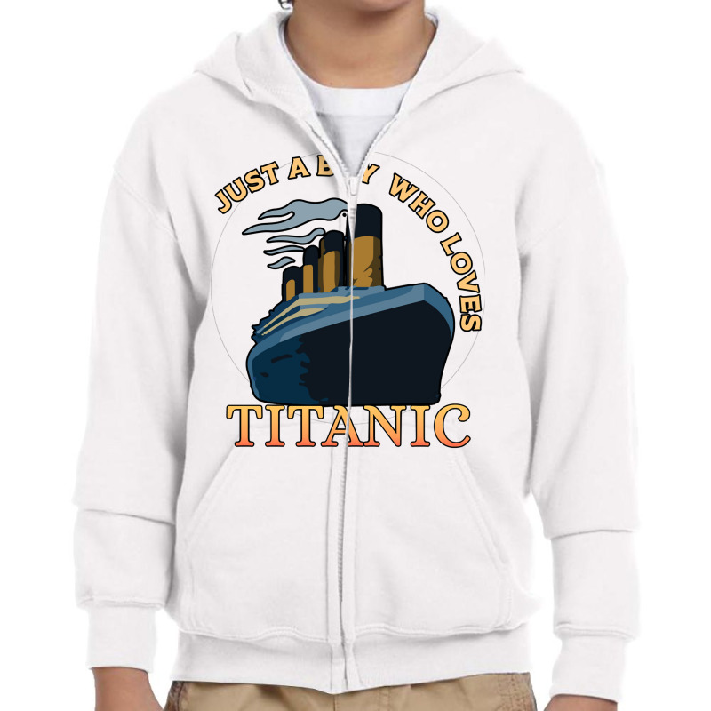 Just A Boy Who Loves Titanic Memorabilia Merchandise Long Sleeve T Shi Youth Zipper Hoodie | Artistshot