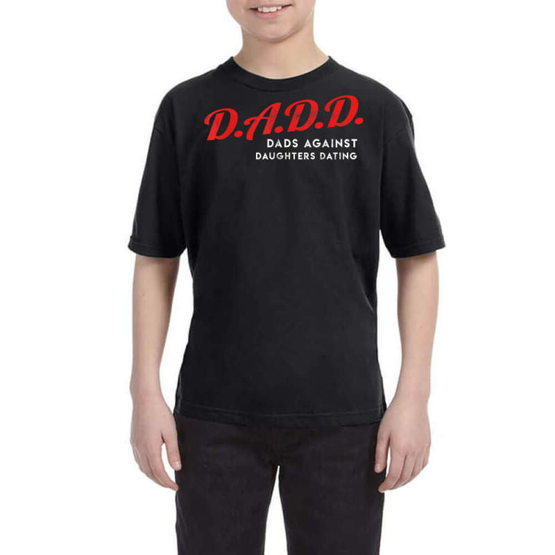 Dads Against Daughters Dating Dadd Father's Day Gift T Shirt Youth Tee by javauxswar | Artistshot