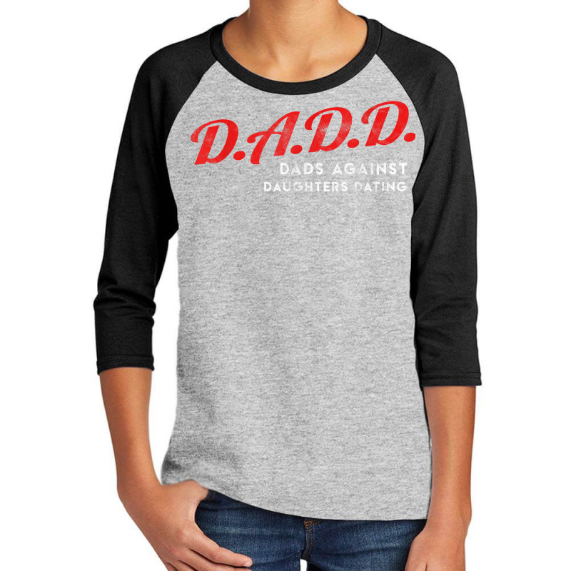 Dads Against Daughters Dating Dadd Father's Day Gift T Shirt Youth 3/4 Sleeve by javauxswar | Artistshot