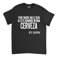 No Mas Cerveza Sayings Pun Latin Spanish Classic T-shirt | Artistshot