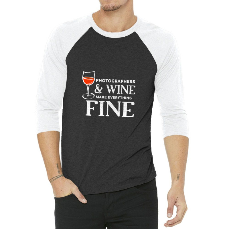 Photographers And Wine Make Everything Fine Photographer 3/4 Sleeve Shirt | Artistshot