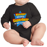 Manager Because Superhero Isn't A Job Title Long Sleeve Baby Bodysuit | Artistshot