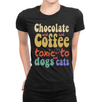 Dog T  Shirt Chocolate And Coffee  Toxic To Dogs And Cats. T  Shirt Ladies Fitted T-shirt | Artistshot