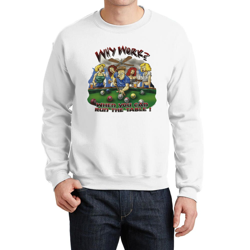 Why Work When You Can Run The Table Crewneck Sweatshirt by minsiomanasn | Artistshot