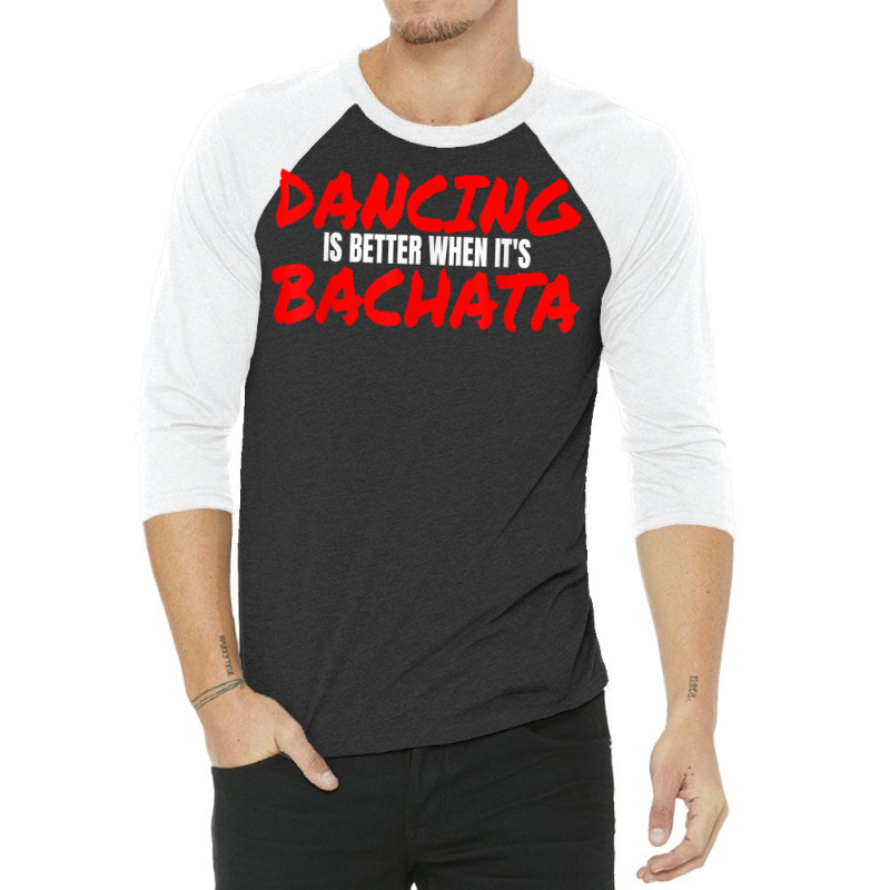 Bachata Dance Salsa Cumbia Merengue When It's Bachata T Shirt 3/4 Sleeve Shirt | Artistshot