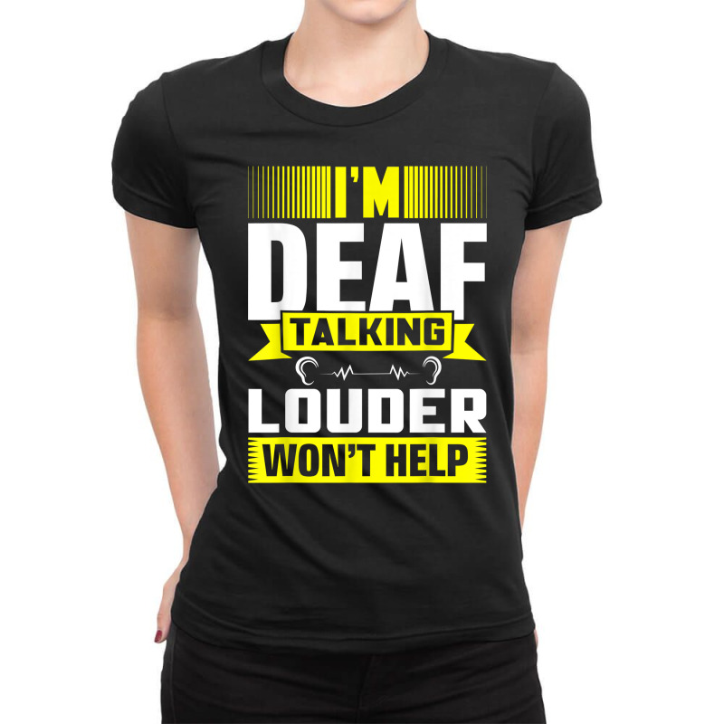 Asl Im Deaf Talking Louder Sign Language Deaf Awareness T Shirt Ladies Fitted T-Shirt by kaykemyjoa | Artistshot