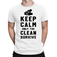 Keep Calm Only The Clean Survive T-shirt | Artistshot