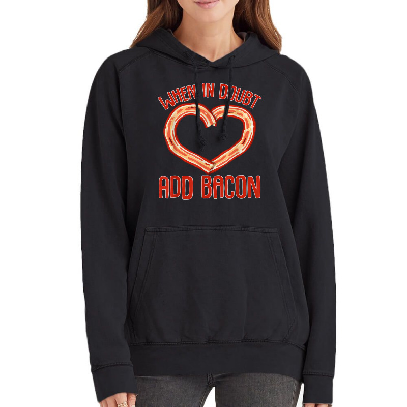 Bacon Strips Meat Food   When In Doubt, Add Bacon T Shirt Vintage Hoodie by kamrynshut8 | Artistshot