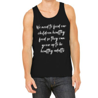 We Need To Feed Our Children Healthy Food So They Can... Tank Top | Artistshot