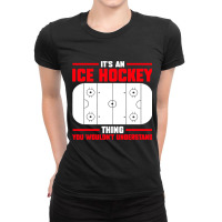 Its Ice Hockey Thing Understand Ice Hockey Game Ladies Fitted T-shirt | Artistshot