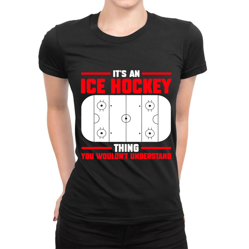 Its Ice Hockey Thing Understand Ice Hockey Game Ladies Fitted T-Shirt by AURRADILLARD | Artistshot