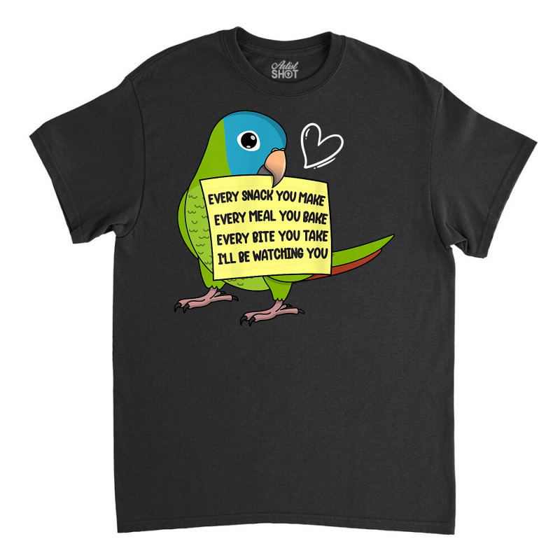 Every Snack, Meal Or Bite I Blue Crowned Conure Parrot T Shirt Classic T-shirt by pearleql2katnik | Artistshot