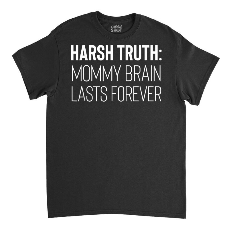 Funny Mommy Brain Lasts Forever Motherhood Pregnancy Kids T Shirt Classic T-shirt | Artistshot