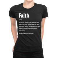 Faith Definition Funny First Name Humor Nickname T Shirt Ladies Fitted T-shirt | Artistshot