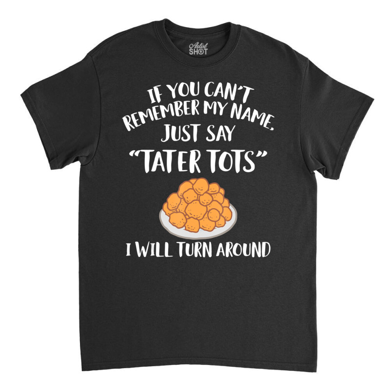 Tater Tot Awesome Tots Lover Classic T-shirt | Artistshot