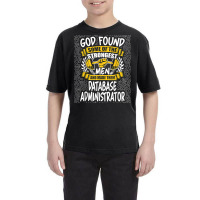 God Found Strongest Men And Made Them Database Administrator T Shirt Youth Tee | Artistshot