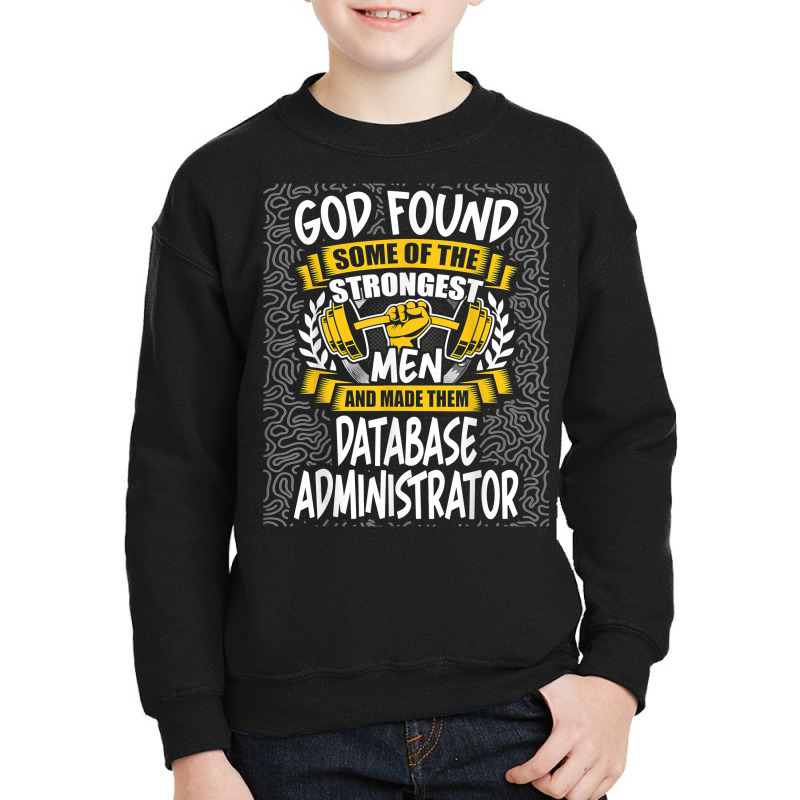 God Found Strongest Men And Made Them Database Administrator T Shirt Youth Sweatshirt by ald1heberts | Artistshot