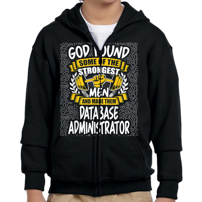 God Found Strongest Men And Made Them Database Administrator T Shirt Youth Zipper Hoodie by ald1heberts | Artistshot