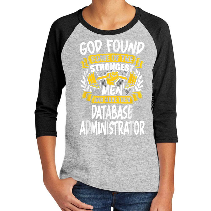 God Found Strongest Men And Made Them Database Administrator T Shirt Youth 3/4 Sleeve by ald1heberts | Artistshot