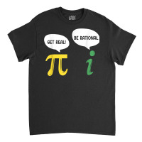 Funny Get Real Be Rational Shirt Pi Math Teacher Geek T Shirt Classic T-shirt | Artistshot