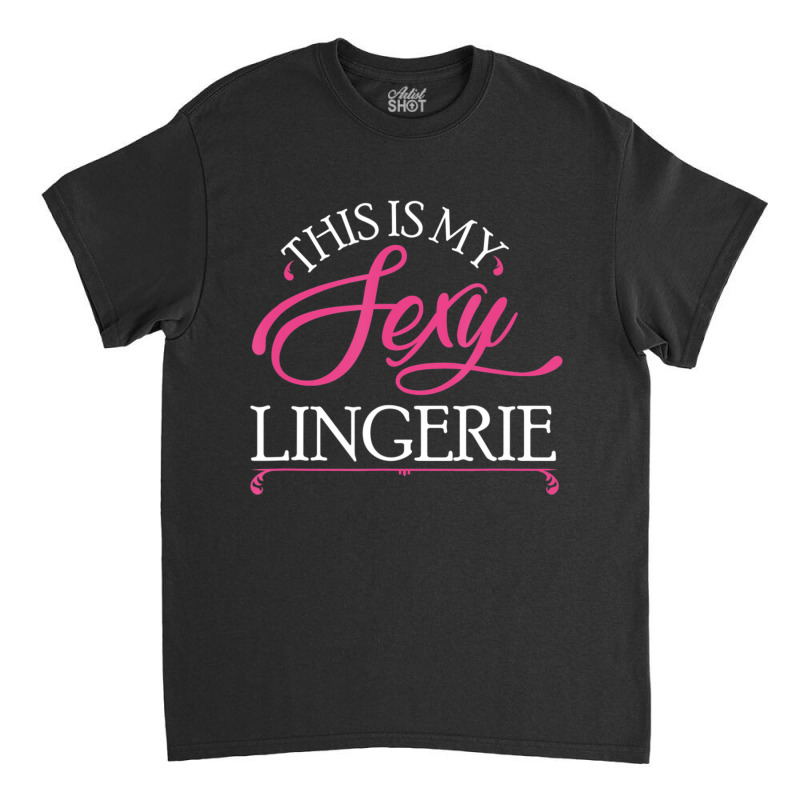 This Is My Sexy Lingerie Night Bed Classic T-shirt by tintruong | Artistshot