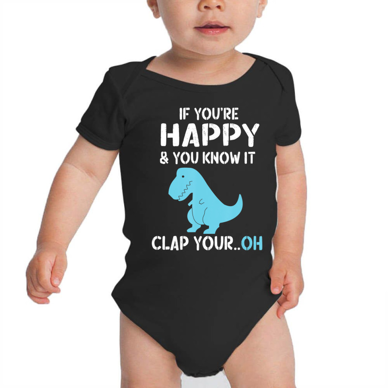 Rex If You're Happy And You Know I Clap Your Oh Dino Baby Bodysuit | Artistshot