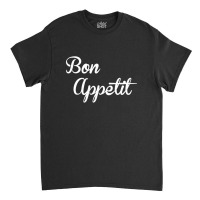 Bon Appetit Classic T-shirt | Artistshot