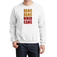 Bang Bang Niner Gang Football Crewneck Sweatshirt | Artistshot