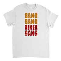 Bang Bang Niner Gang Football Classic T-shirt | Artistshot