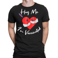 Hug Me Im Vaccinated Valentines Day Heart For Men Women T Shirt T-shirt | Artistshot