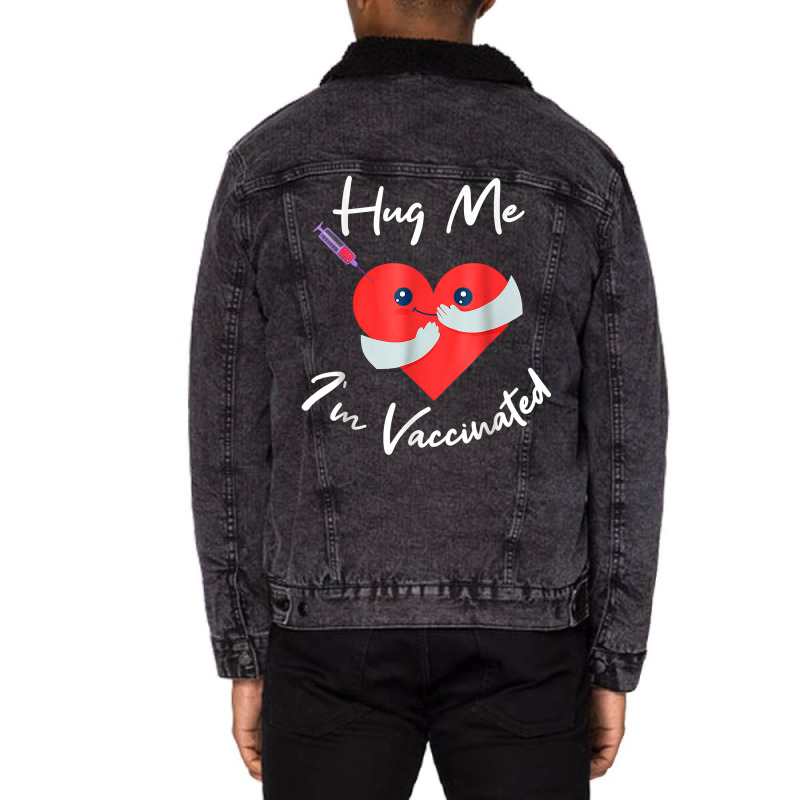 Hug Me Im Vaccinated Valentines Day Heart For Men Women T Shirt Unisex Sherpa-Lined Denim Jacket by pearleql2katnik | Artistshot