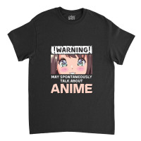 Warning May Spontaneously Talk About Anime Classic T-shirt | Artistshot