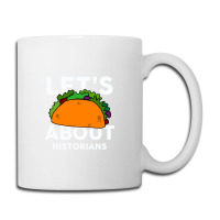 Let's Taco About Historians  For Historian Coffee Mug | Artistshot