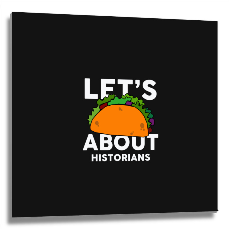 Let's Taco About Historians  For Historian Metal Print Square | Artistshot