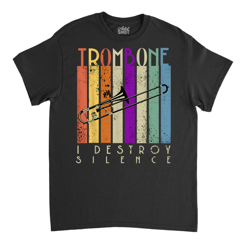 I Destroy Silence Funny Trombone Player Music Lover Saying T Shirt Classic T-shirt by kaykemyjoa | Artistshot