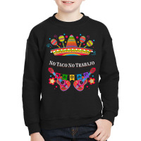 Womens No Taco No Trabajo Taco Lover Mexican Mexican Food Mexico V-nec Youth Sweatshirt | Artistshot