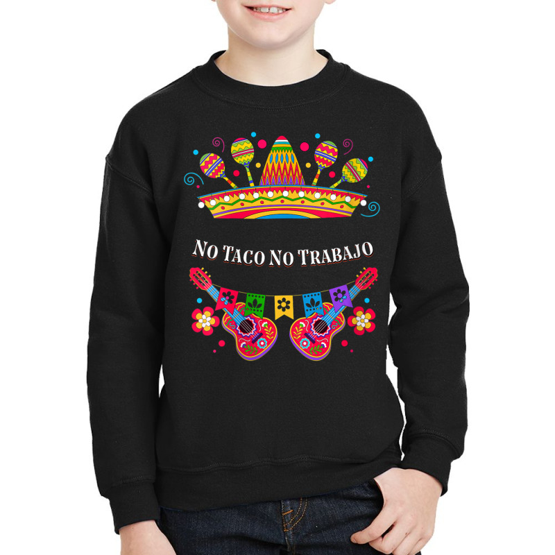 Womens No Taco No Trabajo Taco Lover Mexican Mexican Food Mexico V-nec Youth Sweatshirt by tiennguyen | Artistshot