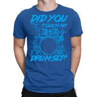 Did You Touch My Drum Set T-shirt | Artistshot