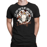 I'll Love You 'till My Lungs Give Out A Ain't Line Western T Shirt T-shirt | Artistshot