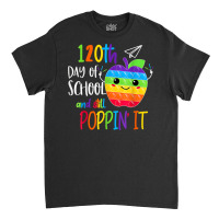 Happy 120th Day Of School And Still Poppin 120th Day Pop It T Shirt Classic T-shirt | Artistshot