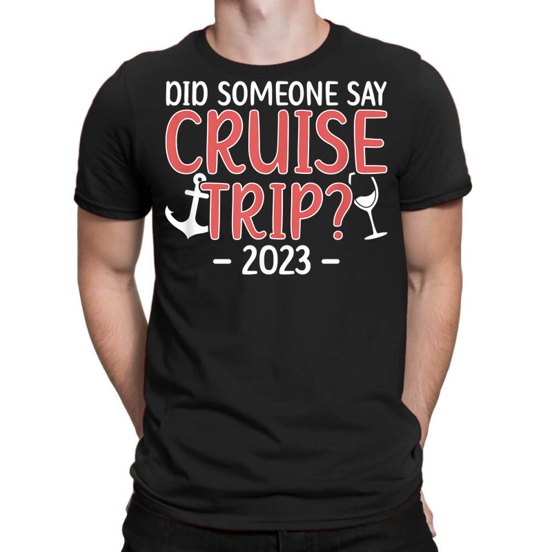 Cruise Trip 2023 Vacation Travel Cruising Trip 2023 T Shirt T-shirt | Artistshot