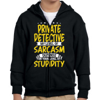 I'm Private Detective My Level Of Sarcasm T Shirt Youth Zipper Hoodie | Artistshot