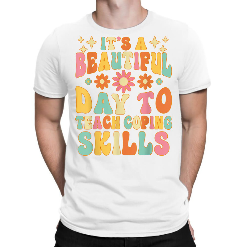 It’s A Beautiful Day To Teach Some Coping Skills School T Shirt T-shirt | Artistshot